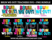 BRUH WE OUT TEACHERS SVG PNG Bundle