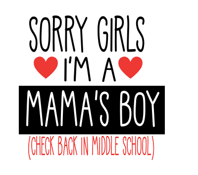 SORRY GIRLS, MY HEART BELONGS TO MAMA