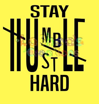 Stay Humble, Hustle Hard